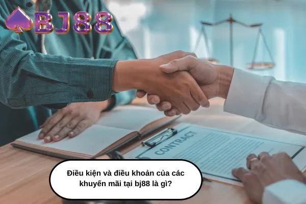 Điều kiện và điều khoản của các khuyến mãi tại bj88 là gì