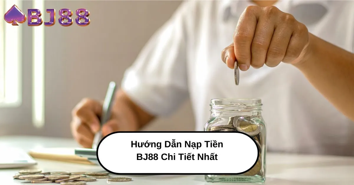 Hướng Dẫn Nạp Tiền bj88