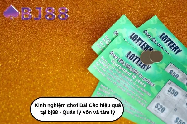 Kinh nghiệm chơi Bài Cào hiệu quả tại bj88 - Quản lý vốn và tâm lý
